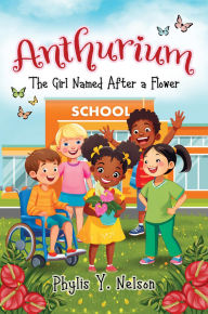 Title: Anthurium: The Girl Named After a Flower, Author: Phylis Y. Nelson
