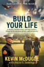 Build Your Life: A Marine, businessman, and state leader's blueprint for purpose, power, and prosperity.