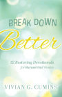 Breakdown Better: 52 Restoring Devotionals for Burned-Out Women