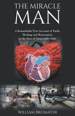 the Miracle Man: A Remarkable True Account of Faith, Healing and Restoration Face Impossible Odds