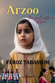 Title: Arzoo - The girl with a desire, Author: Feroz Tabassum