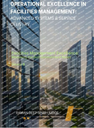 Title: Operational Excellence in Facilities Management: Advanced Systems & Service Delivery, Author: Raman Deep Singh Judge