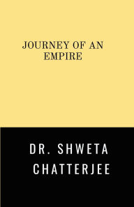 Title: Journey of An Empire, Author: Dr Shweta Chatterjee