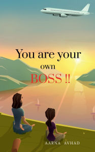 Title: You are your own boss !!, Author: Aarna Avhad