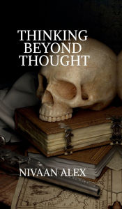 Title: Thinking Beyond Thought, Author: Nivaan Alex