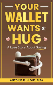 Title: You Wallet Wants a Hug, Author: Antoine Nious