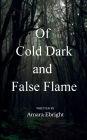 Of Cold Dark and False Flame