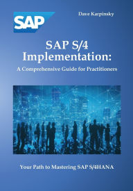 Title: SAP S/4 Implementation: A Comprehensive Guide for Practitioners, Author: Dave Karpinsky