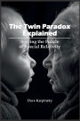 The Twin Paradox Explained: Solving the Puzzle of Special Relativity