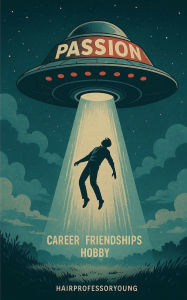 Title: Passion: Career Friendships Hobby, Author: Young Hairprofessor