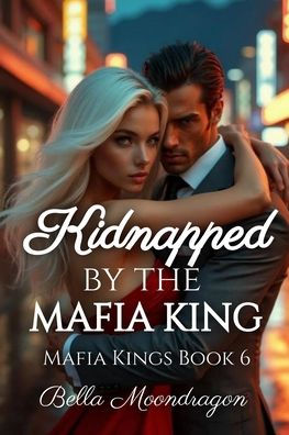 Kidnapped by the Mafia King: Kings Book 6