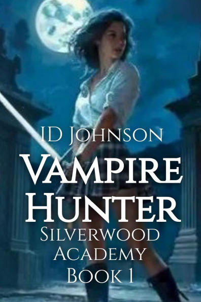 Vampire Hunter: Silverwood Academy Book 1