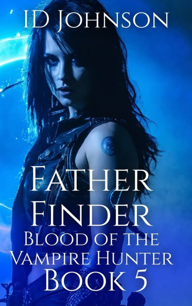 Father Finder: Blood of a Vampire Hunter Book 5