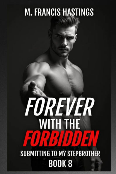 Forever With the Forbidden: Submitting to My Stepbrother Book 8