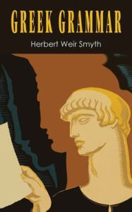 Title: Greek Grammar [Revised Edition], Author: Herbert Weir Smyth