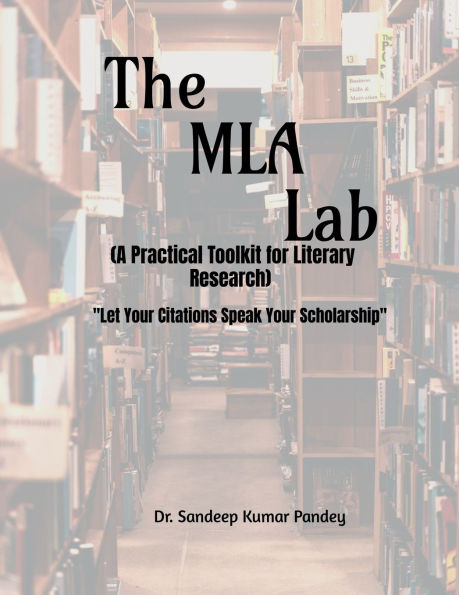 The MLA Lab (A Practical Toolkit for Literary Research)- "Let Your Citations Speak Scholarship"