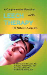 Title: A Comprehensive Manual on Leech Therapy The Nature's Surgeons: The Practicle approach to the LEECH therapy, Author: Showkat Bashir Lone