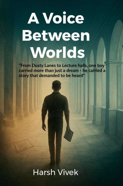 a Voice Between Worlds: From dusty lanes to lecture halls, one boy carried more than just dream-he story that demanded be heard.