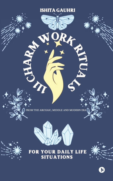 111 Charm Work Rituals: From The Archaic, Middle and Modern Era