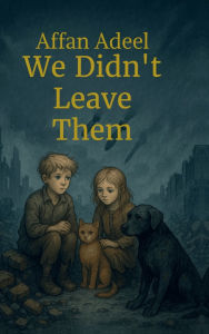 Title: We Didn't Leave Them, Author: Affan Adeel