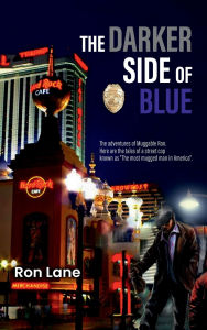 Title: The Darker Side Of Blue: The adventures of Muggable Ron. Here are the tales of a street cop known as The most mugged man in America, Author: Ron Lane