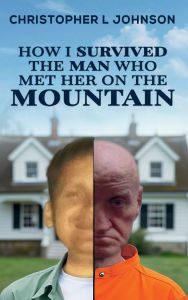 Title: How I Survived the Man Who Met Her on the Mountain, Author: Christopher L Johnson