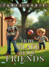 Title: How Blake Made Friends, Author: Tanya Gabie