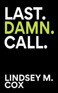 Title: LAST.DAMN.CALL., Author: Lindsey M. Cox