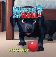 Title: Where Is My Ball?, Author: Elise Fare