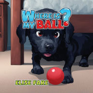 Title: Where Is My Ball?, Author: Elise Fare