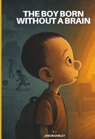 Free pdf ebooks download forum The Boy Born Without a Brain iBook FB2 CHM by Jessy Taylor