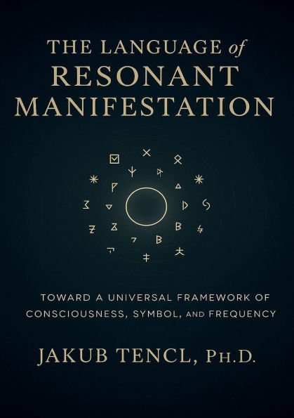 The Language of Resonant Manifestation: Toward a Universal Framework of Consciousness, Symbol, and Frequency