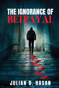 Ebooks for mac free download The Ignorance of Betrayal by Julian D. Hasan