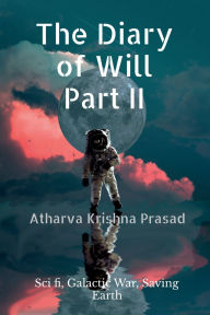 Title: The Diary of Will - Part II: Sci-Fi, dreams, imagination of young boy, Author: Atharva Krishna Prasad