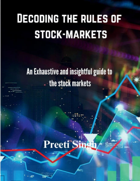 Decoding the rules of stock-markets: An Exhaustive and Insightful guide to the stock markets