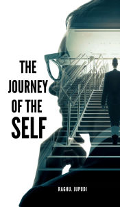 Title: The Journey of the Self: Author my self, Author: Raghu Jupudi