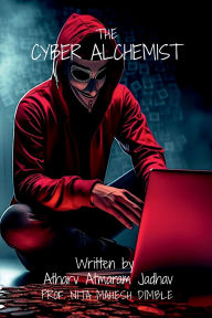 Title: The Cyber Alchemist: Unlocking the Secrets of Hacking for Beginners, Author: Atharv Atmaram Jadhav