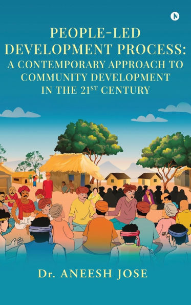 People-Led Development Process: A Contemporary Approach to Community Development in the 21st Century