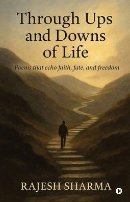 Through Ups and Downs of Life: Poems that echo faith, fate, freedom
