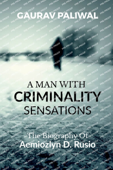 A Man With Criminality Sensations: The Biography Of Aemiozlyn D. Rusio