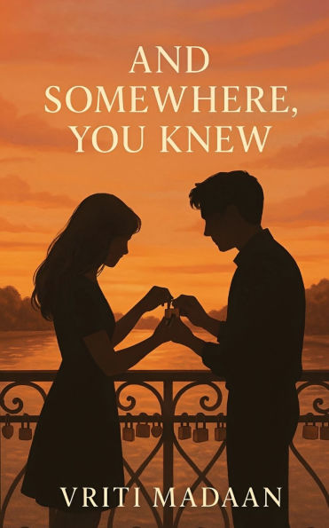 And Somewhere, You Knew: Poems from the place in me that's always been yours