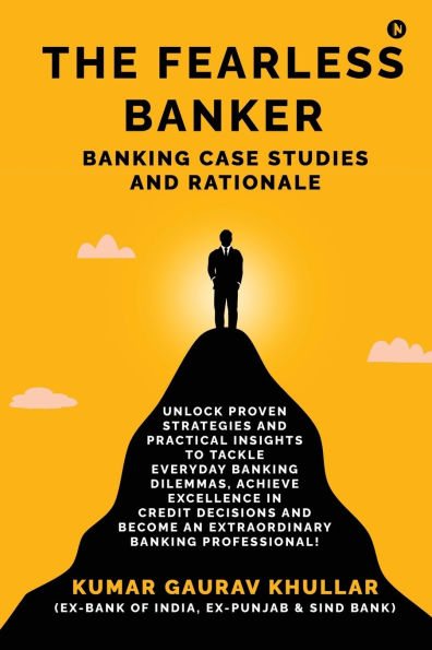 The Fearless Banker: Banking Case Studies and Rationale