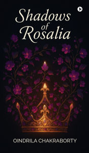 Title: Shadows of Rosalia, Author: Oindrila Chakraborty