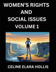 Title: Women's Rights and Social Issues (Part 1)- Short Essays on Women's Lives, Bodies, Careers, Sexuality, and Inner Worlds, Navigating Life, Health, Work, Selfhood and Desire in Essays, A Woman's Atlas, Mapping Life, Ambition, and Intimacy, Author: Celine Elara Hollis