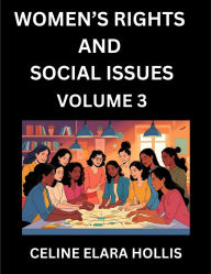 Title: Women's Rights and Social Issues (Part 3)- Short Essays on Women's Lives, Bodies, Careers, Sexuality, and Inner Worlds, Navigating Life, Health, Work, Selfhood and Desire in Essays, A Woman's Atlas, Mapping Life, Ambition, and Intimacy, Author: Celine Elara Hollis