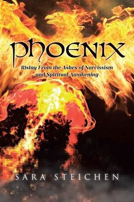 Phoenix: Rising From the Ashes of Narcissism and Spiritual Awakening
