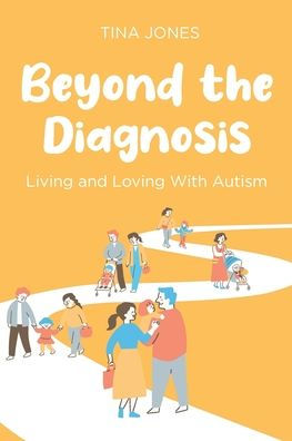 Beyond the Diagnosis: Living and Loving with Autism
