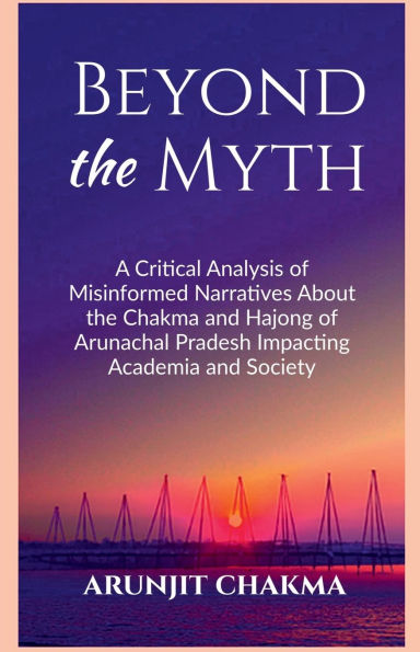 Beyond the Myth: A Critical Analysis of Misinformed Narratives About Chakma and Hajongs Arunachal Pradesh Impacting Academia Society