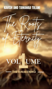Title: The Roots Of Eternity: The Awakening, Author: Kavish Tolani