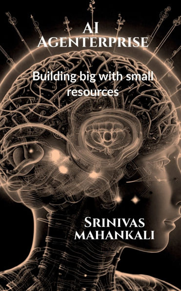 AI Agenterprise: Building Big with Small Resources: Demystifying for Startups